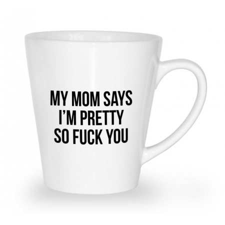 Blogerski kubek latte My Mom says I'm pretty so fuck you